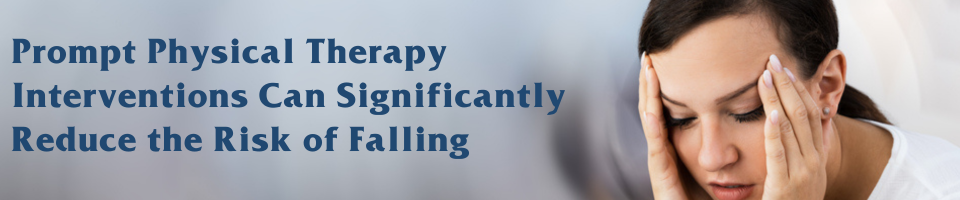 Prompt Physical Therapy Interventions Can Significantly Reduce the Risk of Falling